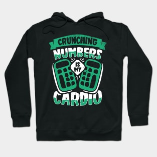 Crunching Numbers Is My Cardio Accountant CPA Gift Hoodie